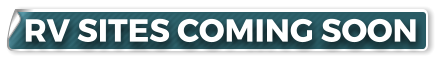 RV SITES COMING SOON